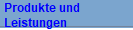 Produkte und
Leistungen